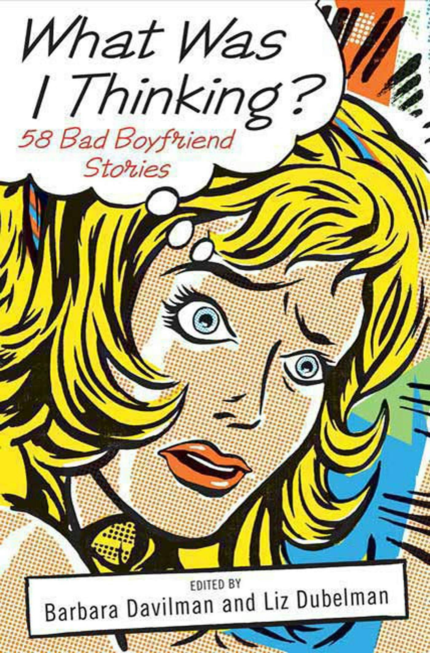 Cover for What Was I Thinking? 58 Bad Boyfriend Stories